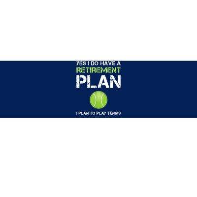 Funny Tennis Gift Yes I Have A Retirement Plan Playing Tennis Sport Gift Bumper Sticker