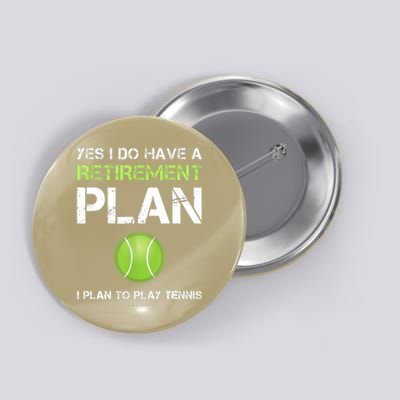 Funny Tennis Gift Yes I Have A Retirement Plan Playing Tennis Sport Gift Button