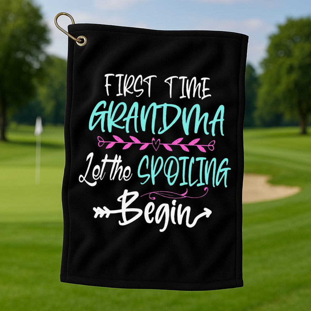 First Time Grandma Let The Spoiling Begin Mother's Day Golf Towel