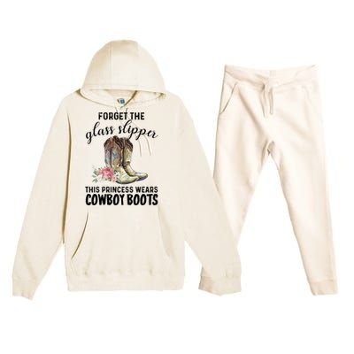 Forget The Glass Slippers This Princess Wears Cowboy Boots Funny Gift Premium Hooded Sweatsuit Set