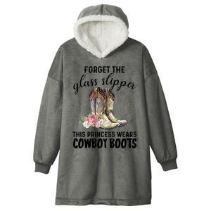 Forget The Glass Slippers This Princess Wears Cowboy Boots Funny Gift Hooded Wearable Blanket