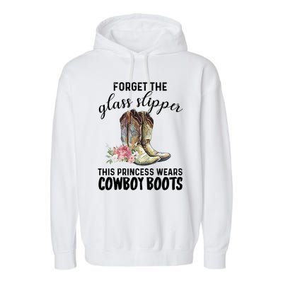 Forget The Glass Slippers This Princess Wears Cowboy Boots Funny Gift Garment-Dyed Fleece Hoodie