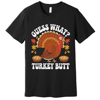 Funny Thanksgiving Guess What Turkey Butt Premium T-Shirt