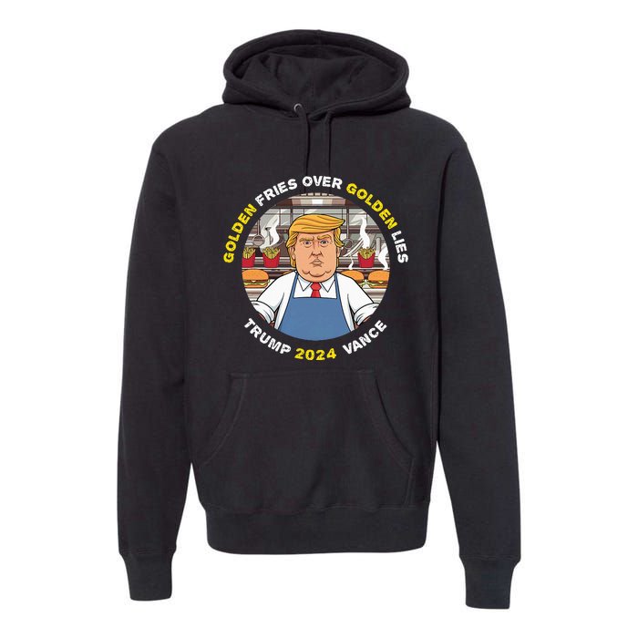 Funny Trump Golden Fries Over Golden Lies Trump Vance 2024 Premium Hoodie