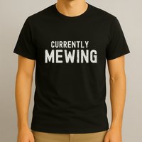 Funny That Go Hard Currently Mewing T-Shirt