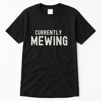 Funny That Go Hard Currently Mewing Tall T-Shirt