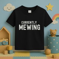 Funny That Go Hard Currently Mewing Toddler T-Shirt