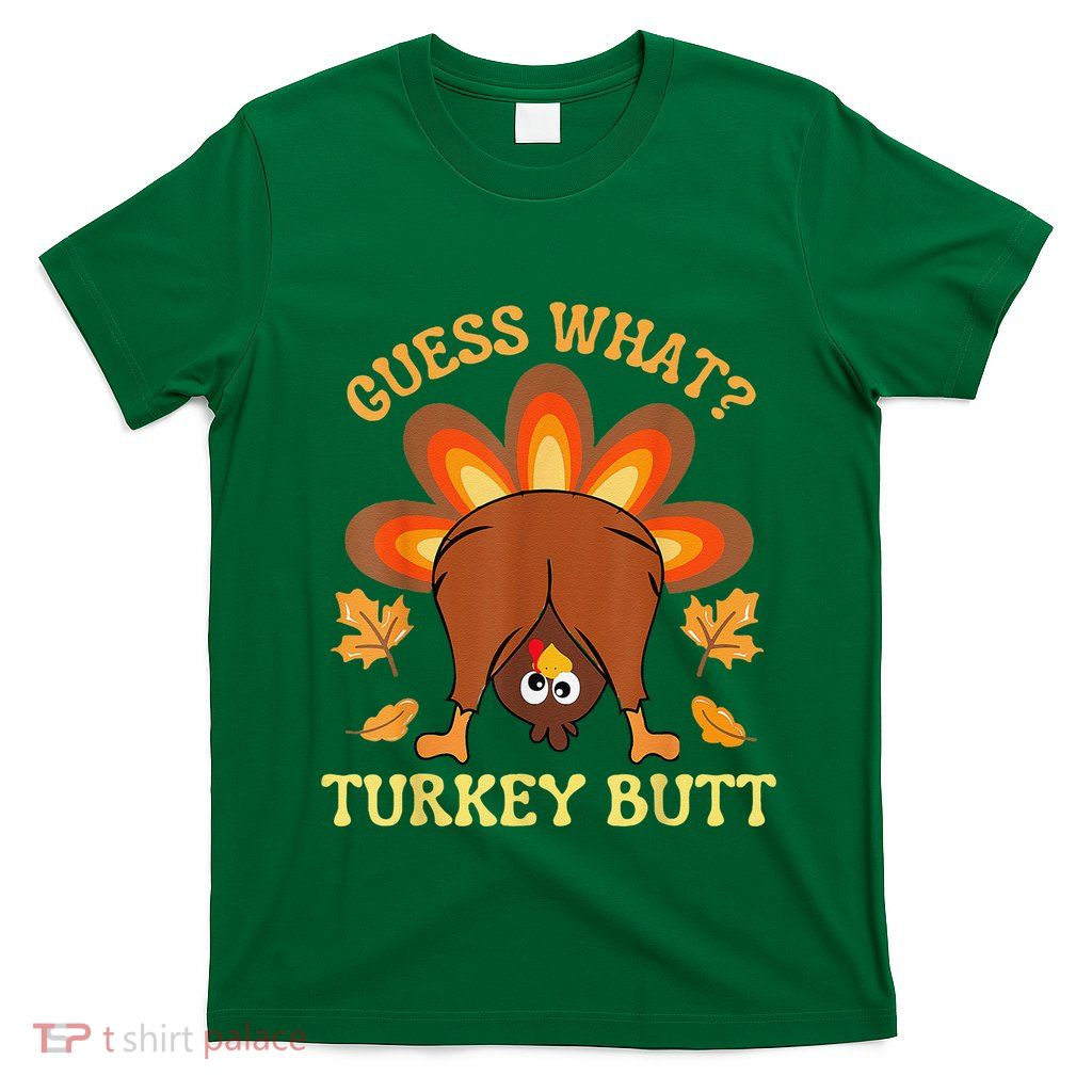 Funny Thanksgiving Guess What Turkey Butt T-Shirt