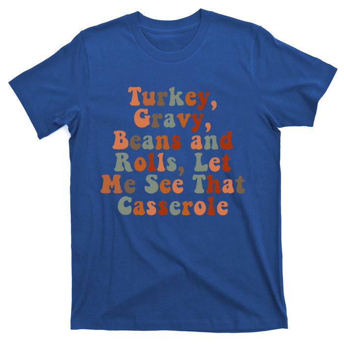 Funny Turkey Gravy Beans And Rolls Let Me See That Casserole T-Shirt