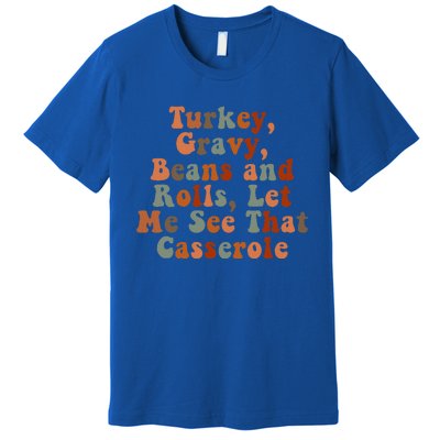 Funny Turkey Gravy Beans And Rolls Let Me See That Casserole Premium T-Shirt