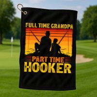 Full Time Grandpa Part Time Hooker Fishing Father's Day Gift Golf Towel