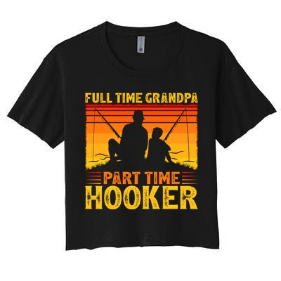 Full Time Grandpa Part Time Hooker Fishing Father's Day Gift Women's Crop Top Tee