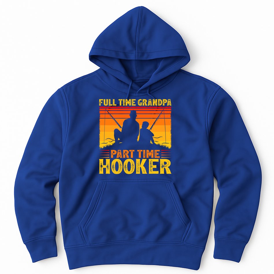 Full Time Grandpa Part Time Hooker Fishing Father's Day Gift Hoodie