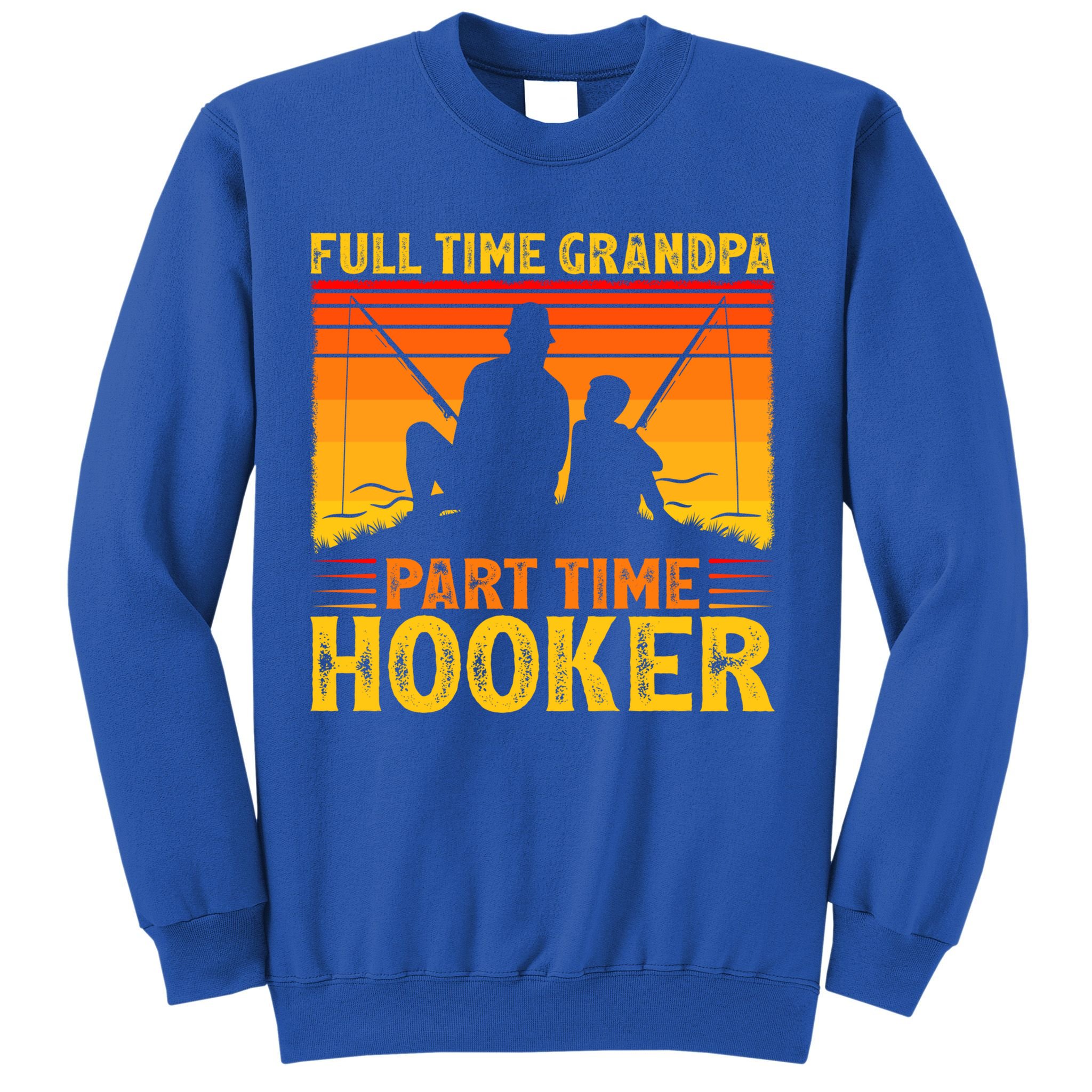 Full Time Grandpa Part Time Hooker Fishing Father's Day Gift Sweatshirt