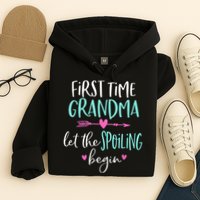 First Time Grandma Let The Spoiling Begin New 1st Time Hoodie