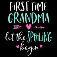 First Time Grandma Let The Spoiling Begin New 1st Time Button