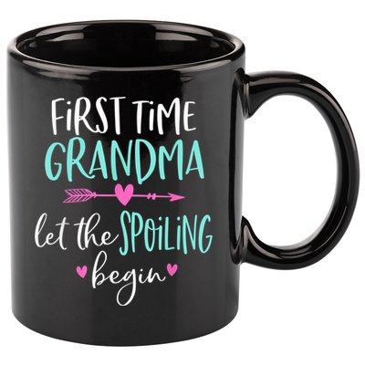 First Time Grandma Let The Spoiling Begin New 1st Time 11oz C Handle Ceramic Mug