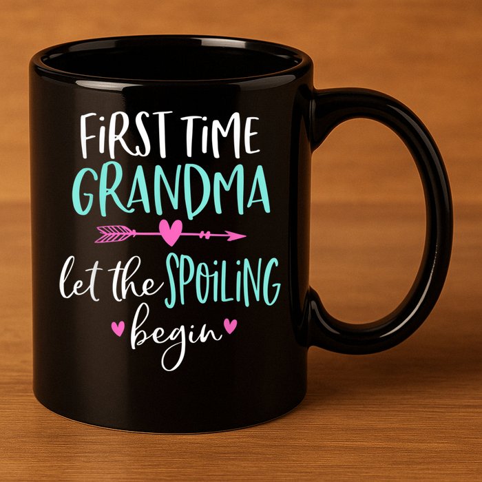 First Time Grandma Let The Spoiling Begin New 1st Time 11oz C Handle Ceramic Mug