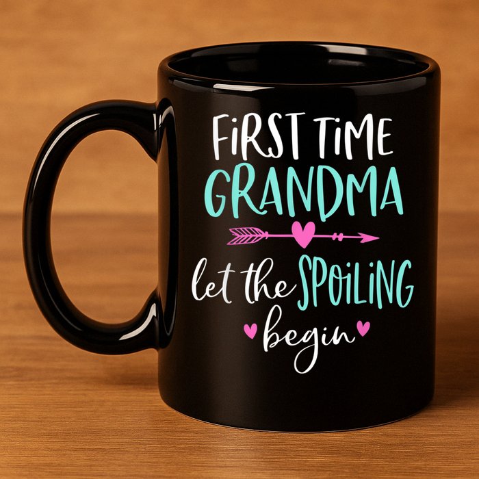 First Time Grandma Let The Spoiling Begin New 1st Time 11oz C Handle Ceramic Mug