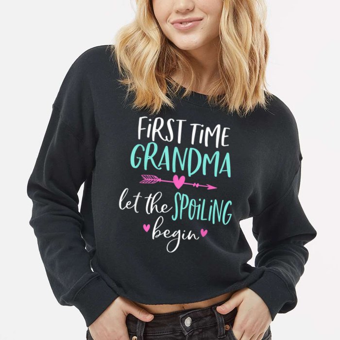 First Time Grandma Let The Spoiling Begin New 1st Time Cropped Pullover Crew