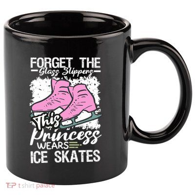 Forget The Glass Slippers This Princess Wear Ice Skate 11oz C Handle Ceramic Mug