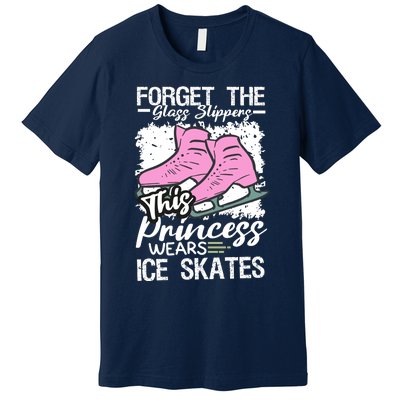 Forget The Glass Slippers This Princess Wear Ice Skate Premium T-Shirt