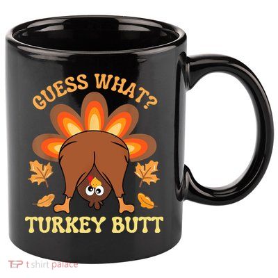 Funny Thanksgiving Guess What Turkey Butt 11oz C Handle Ceramic Mug