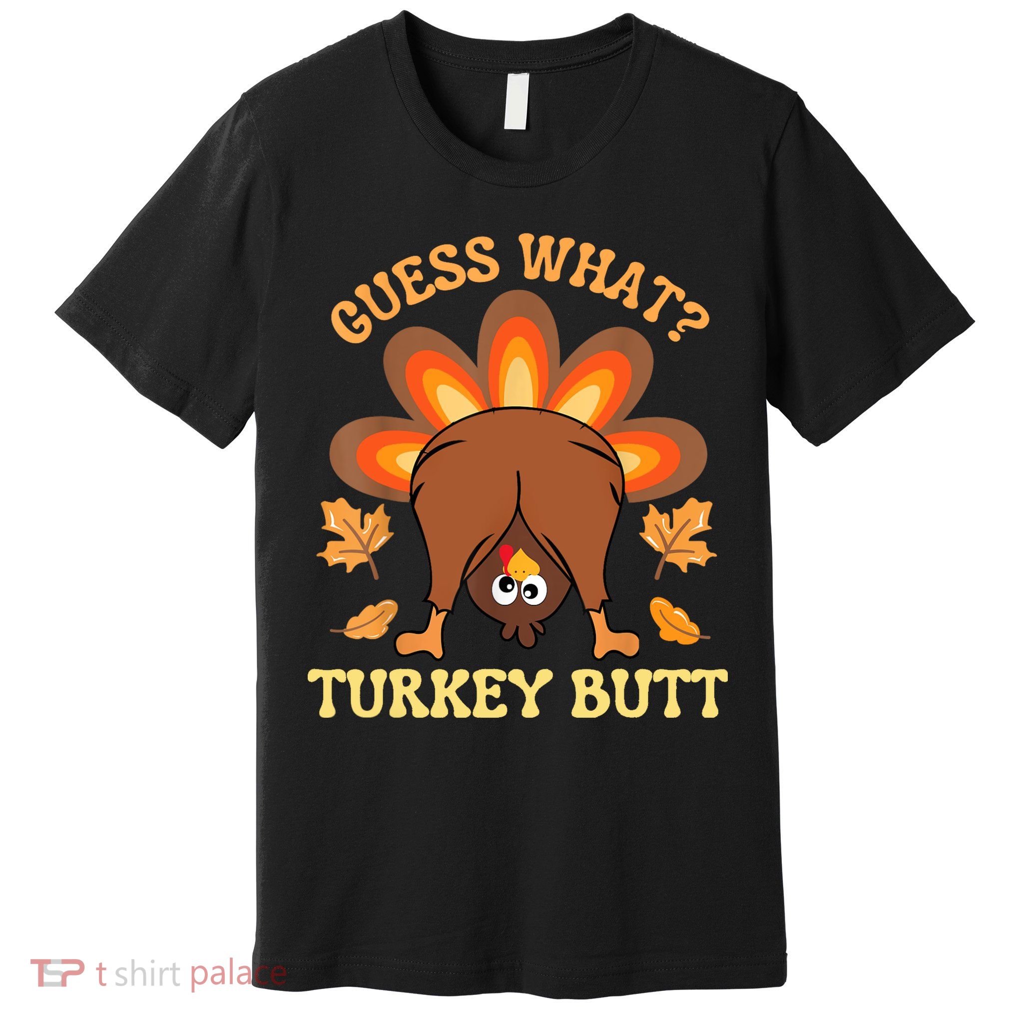 Funny Thanksgiving Guess What Turkey Butt Premium T-Shirt