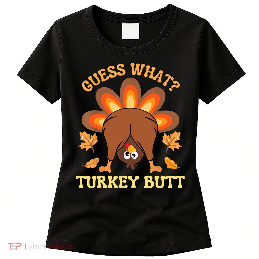 Funny Thanksgiving Guess What Turkey Butt Womens T-Shirt