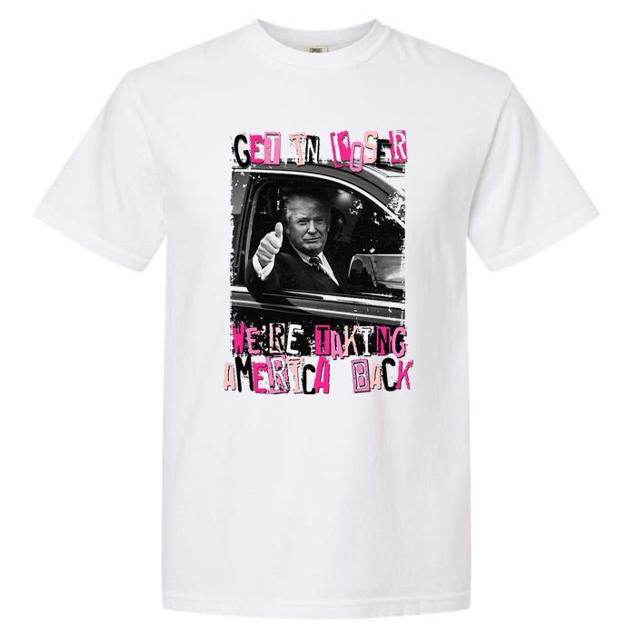 Funny Trump Get In Loser Were Taki Garment-Dyed Heavyweight T-Shirt