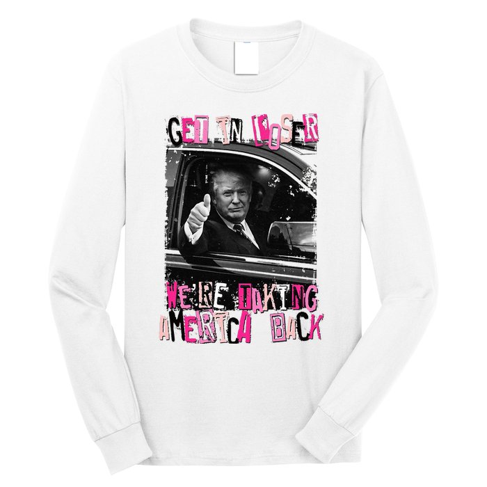 Funny Trump Get In Loser Were Taki Long Sleeve Shirt