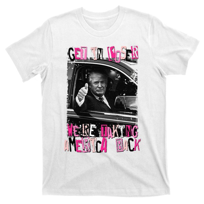 Funny Trump Get In Loser Were Taki T-Shirt