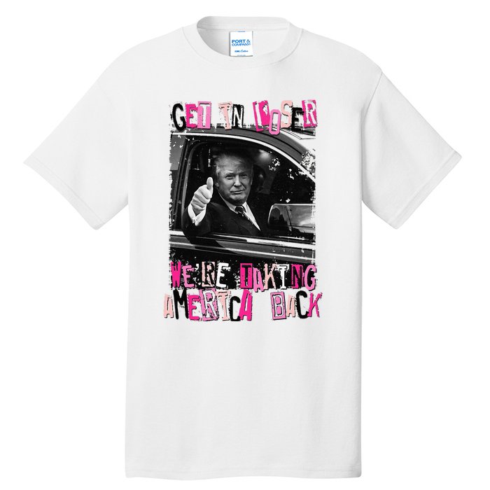 Funny Trump Get In Loser Were Taki Tall T-Shirt