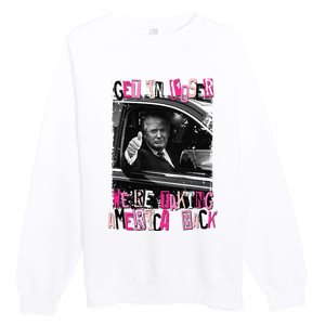 Funny Trump Get In Loser Were Taki Premium Crewneck Sweatshirt