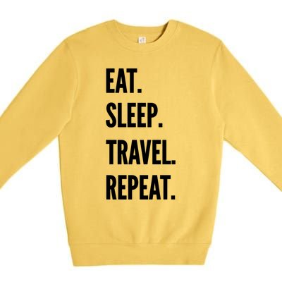 Funny Travel Gift Eat Sleep Travel Repeat Great Gift Premium Crewneck Sweatshirt