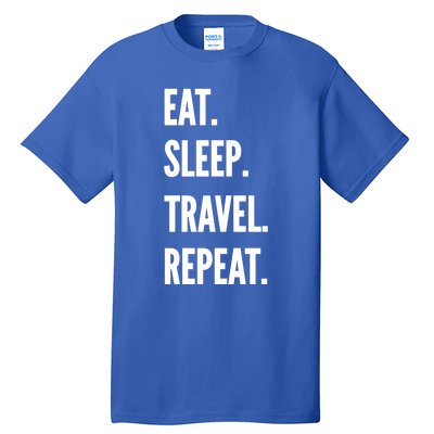 Funny Travel Gift Eat Sleep Travel Repeat Great Gift Tall T-Shirt