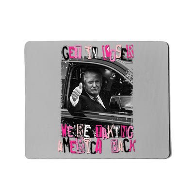 Funny Trump Get In Loser WeRe Taking America Back Trump Mousepad