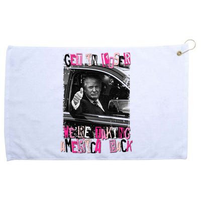 Funny Trump Get In Loser WeRe Taking America Back Trump Grommeted Golf Towel