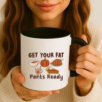 Funny Thanksgiving Get Your Fat Pants Ready Mug