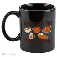 Funny Thanksgiving Get Your Fat Pants Ready 11oz C Handle Ceramic Mug