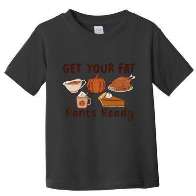 Funny Thanksgiving Get Your Fat Pants Ready Toddler T-Shirt