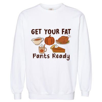 Funny Thanksgiving Get Your Fat Pants Ready Garment-Dyed Sweatshirt