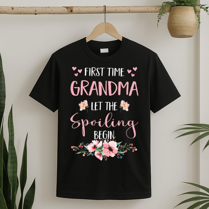 First Time Grandma Let The Spoiling Begin for  T-Shirt