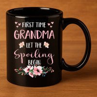First Time Grandma Let The Spoiling Begin for  11oz C Handle Ceramic Mug