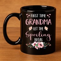 First Time Grandma Let The Spoiling Begin for  11oz C Handle Ceramic Mug
