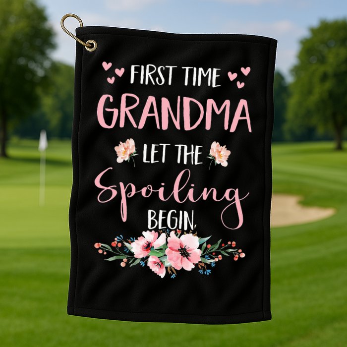 First Time Grandma Let The Spoiling Begin for  Golf Towel