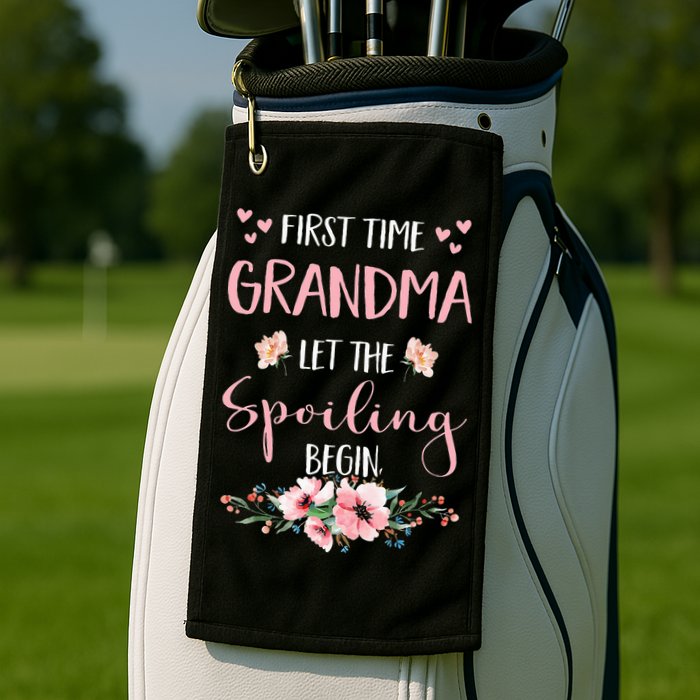First Time Grandma Let The Spoiling Begin for  Golf Towel