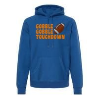 Football Turkey Gobble Gobble Touchdown Thanksgiving Cute Gift Premium Hoodie