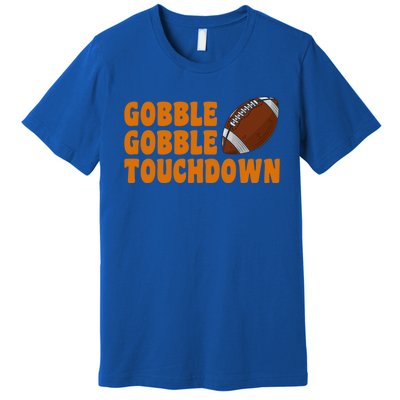 Football Turkey Gobble Gobble Touchdown Thanksgiving Cute Gift Premium T-Shirt