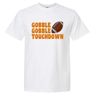 Football Turkey Gobble Gobble Touchdown Thanksgiving Cute Gift Garment-Dyed Heavyweight T-Shirt